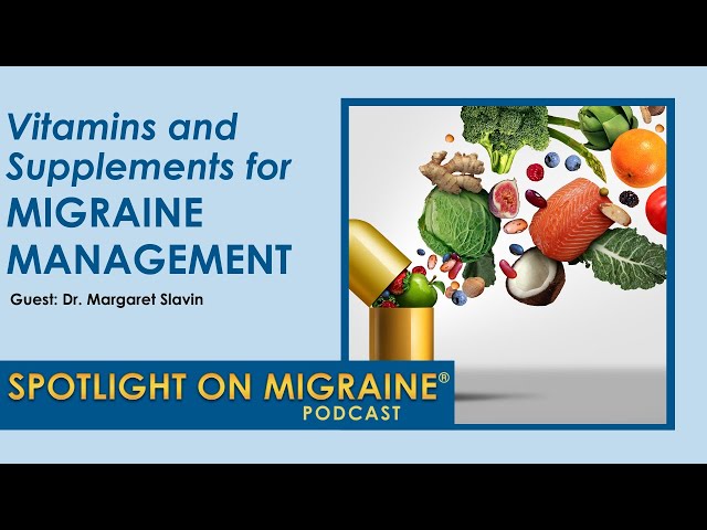 Vitamins and Supplements for Migraine Management - Spotlight on Migraine S3:Ep30