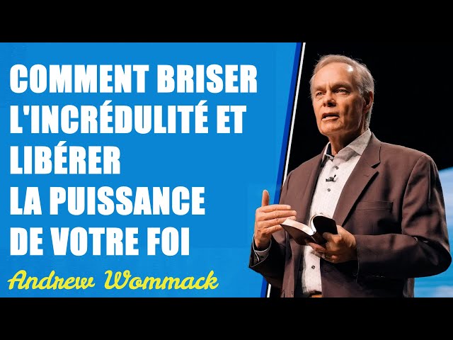 Comment briser l'incrédulité et libérer la puissance de votre foi | Andrew Wommack