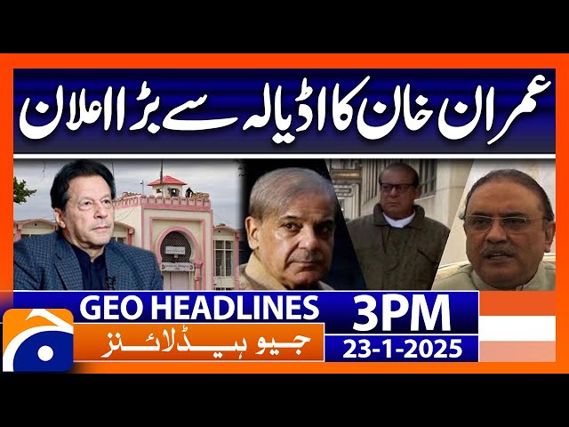 𝗜𝗺𝗿𝗮𝗻 𝗞𝗵𝗮𝗻’𝘀 𝗟𝗮𝘁𝗲𝘀𝘁 𝗠𝗲𝘀𝘀𝗮𝗴𝗲 𝗳𝗿𝗼𝗺 𝗔𝗱𝗶𝗮𝗹𝗮: Geo News 3 PM Headlines (Jan 23, 2025)