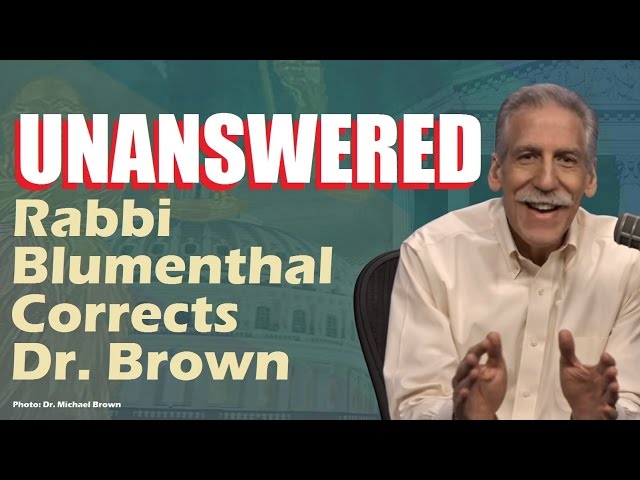 UNANSWERED: Rabbi Blumenthal Corrects Dr. Michael Brown - ASKDrBrown)