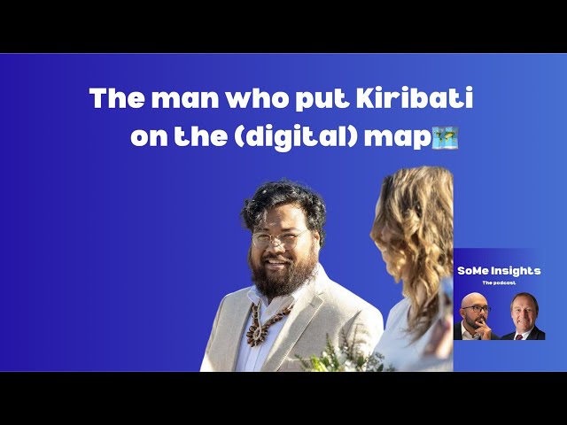 The man who put Kiribati on the (digital) map and your social media feeds - SoMe Insights Podcast