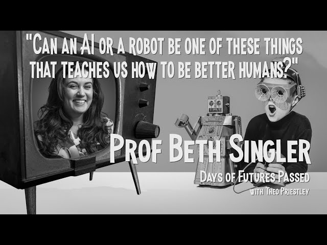 Professor Beth Singler:  Exploring AI, Ethics, Sci-Fi and Religion | Days of Futures Passed Ep013