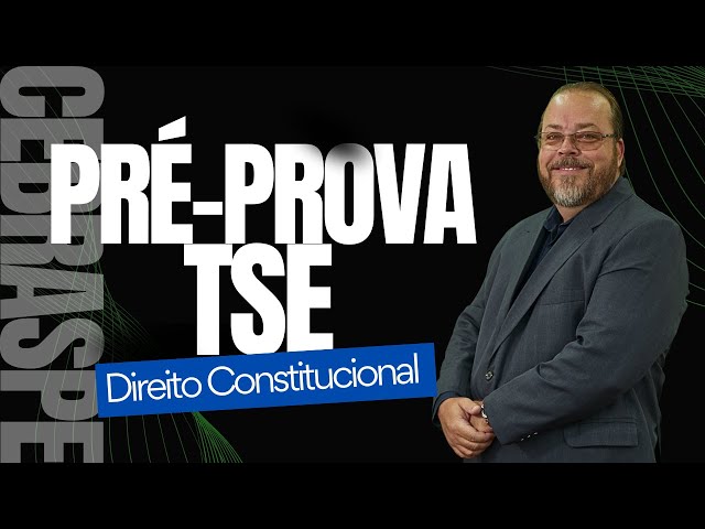 AULÃO PRÉ-PROVA CONCURSO DO TSE - DIREITO CONSTITUCIONAL - CEBRASPE!