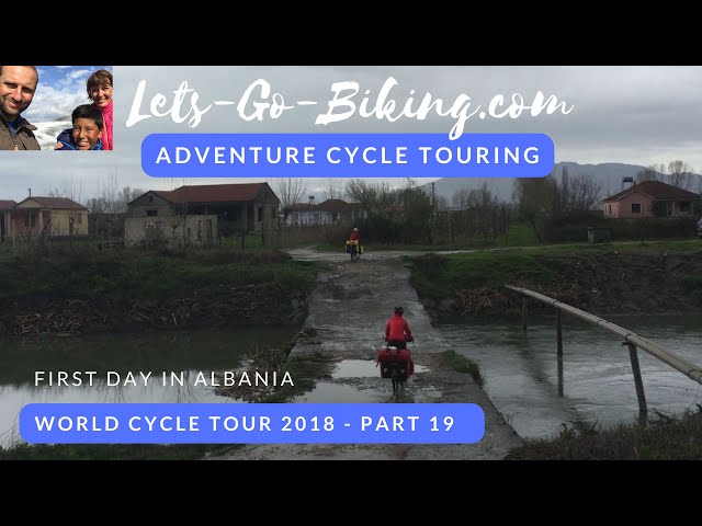 Part 19 - First day cycling in Albania - World Cycle Tour 2018