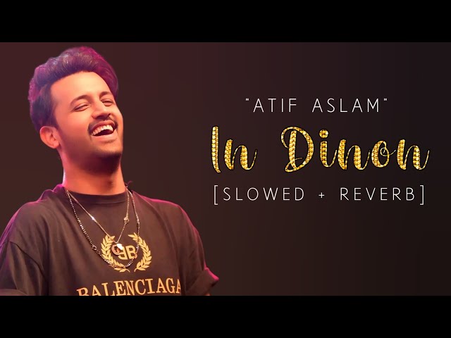 In Dinon | Atif Aslam Slowed + Reverb | Atif Aslam New Song