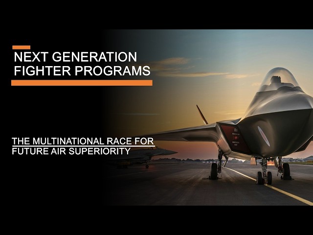 Next Generation Fighter Programs - The multinational race for air superiority (with Justin Bronk)