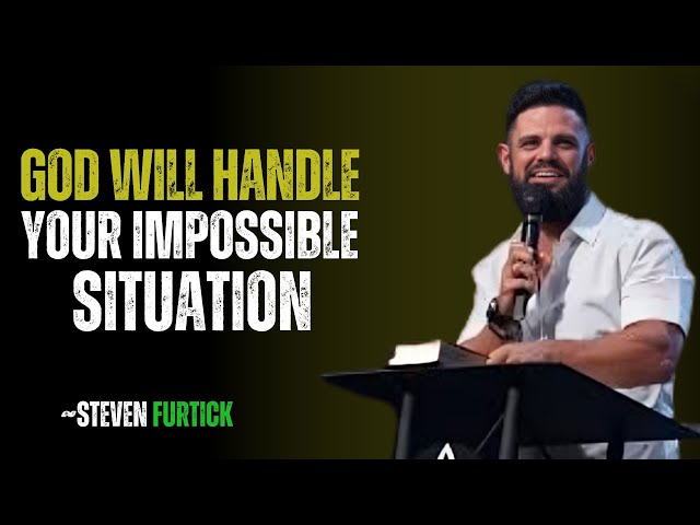 GOD WILL HANDLE YOUR IMPOSSIBLE SITUATION|| STEVEN FURTICK BEST MOTIVATION