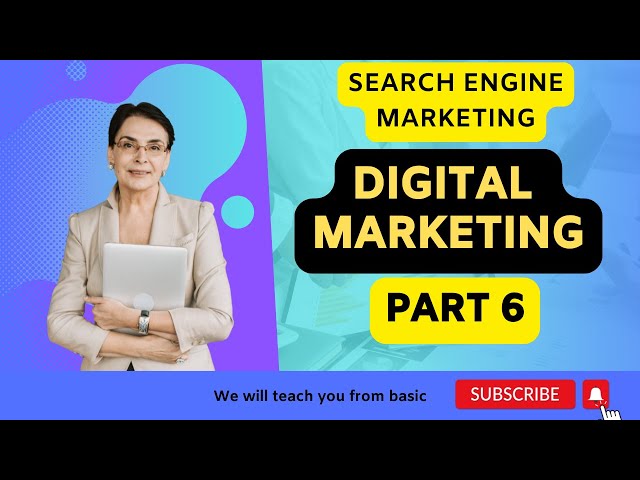 Part 6 Search Engine Marketing |UNITY DIGITAL AGENCY