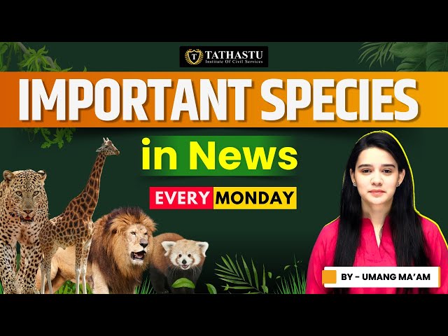 Important Species in News | Every Monday | By Umang Ma'am | Tathastu ICS | Dr. Tanu Jain Ma'am