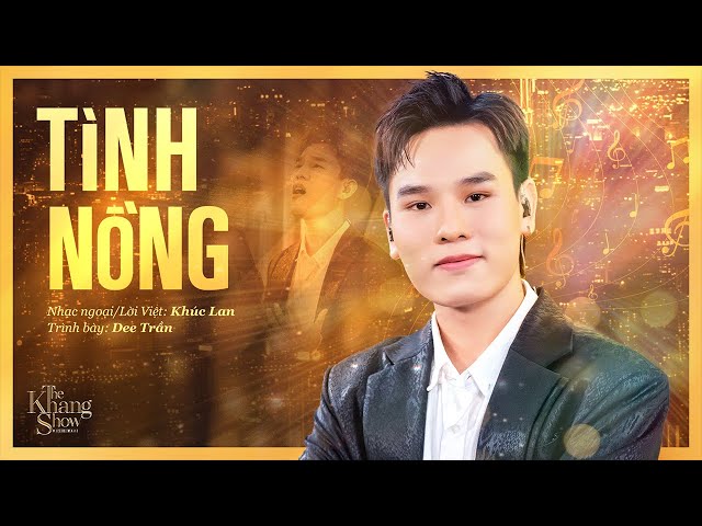 Tình Nồng - Dee Trần (The Khang Show)