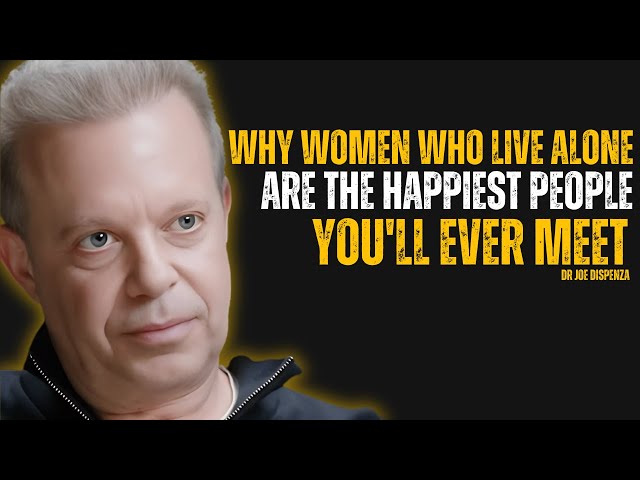 Why Women Who Live Alone Are the Happiest People You'll Ever Meet -- Joe Dispenza Motivation