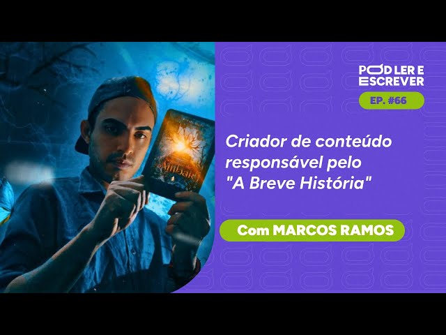 MARCOS RAMOS | Criador de conteúdo responsável pelo "A Breve História" - Pod Ler e Escrever #66