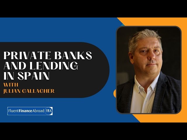 Private Banks and Lending in Spain with Julian Gallagher