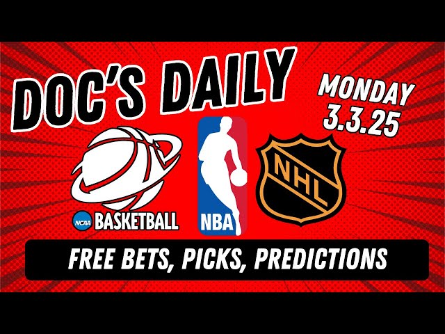 Doc's Daily - Monday 3/3/25 l Free Betting, Picks, Props, & Predictions l Doc Sports