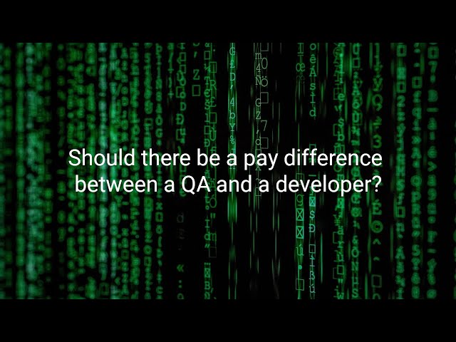 Should there be a pay difference between a QA and a developer?