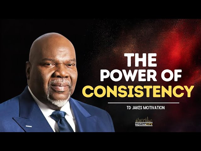 The Power of Consistency | TD Jakes Motivation | MotivaCity