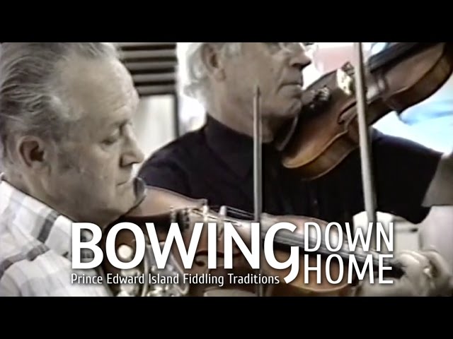 Bowing Down Home: Prince Edward Island Fiddling Traditions