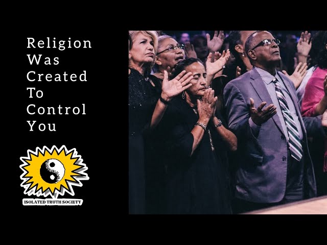 Religion Was Created To Control You | Isolated Truth Society