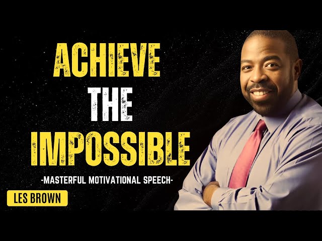 Les Brown: Achieve the Impossible – Turn Your Dreams into Reality