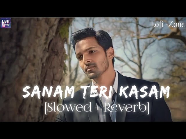 Sanam Teri Kasam (Slowed + Reverb) | Ankit Tiwari & Palak Muchhal | Lofi -Zone |