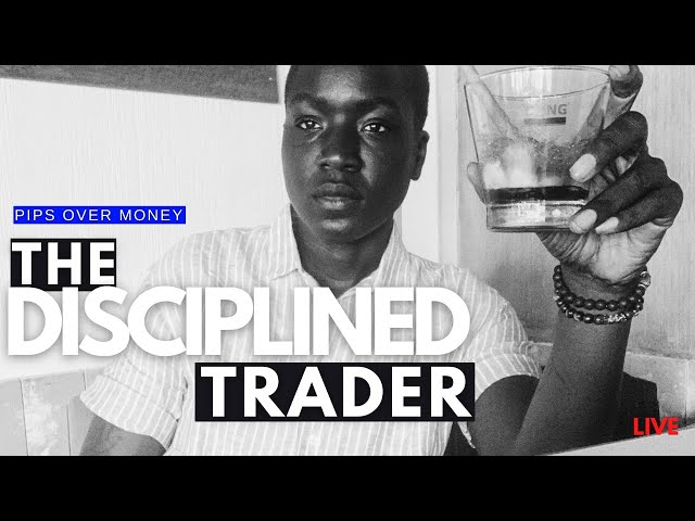 THE DISCIPLINED TRADER LIVE | TRADING PSYCHOLOGY| PIPS OVER MONEY