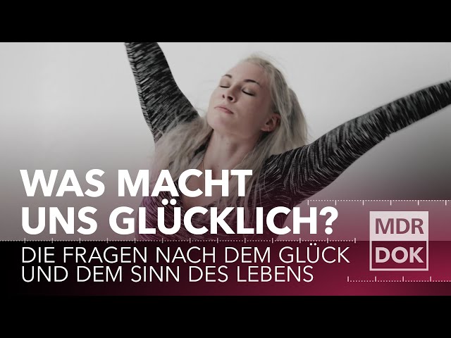 Was macht uns glücklich? - Die Fragen nach dem Glück und dem Sinn des Lebens | MDR DOK