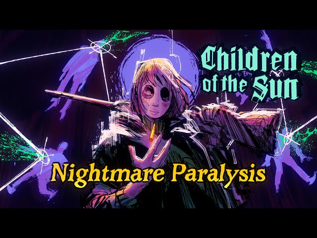 Children of the Sun - Nightmare Paralysis | Free Update Available Now