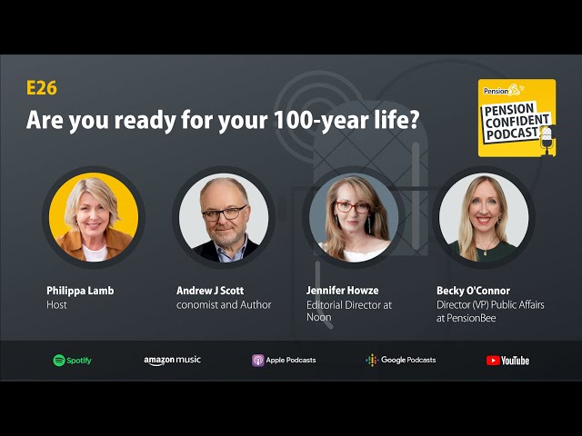 Are you ready for your 100-year life: Pension Confident Podcast E26