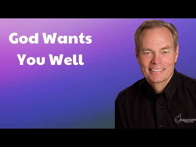 Andrew Wommack Message 2024 - God Wants You Well