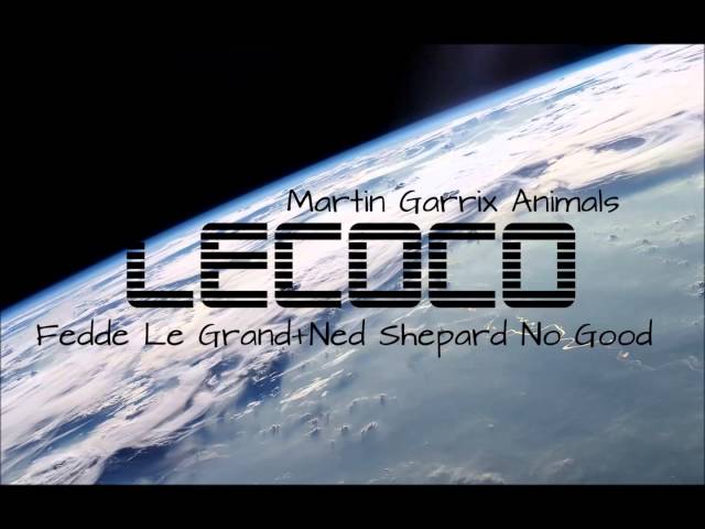 LeCoco Remix Martin Garrix Animals vs  Fedde Le Shepard No Good)