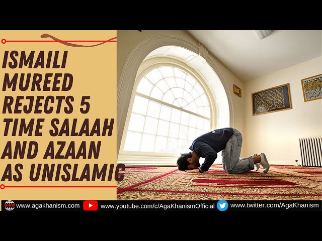 Ismaili Aga Khani  Mureed Rejects 5 time Salaah and Azaan as unislamic