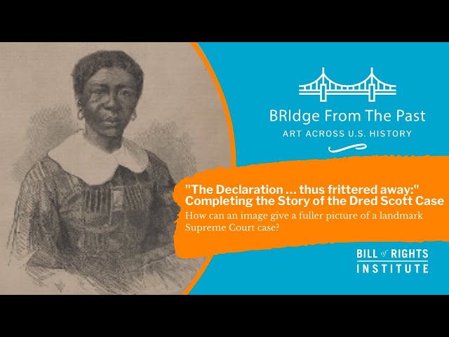 "The Declaration … thus frittered away:" ​Completing the story of Dred Scott​ | BRIdge from the Past