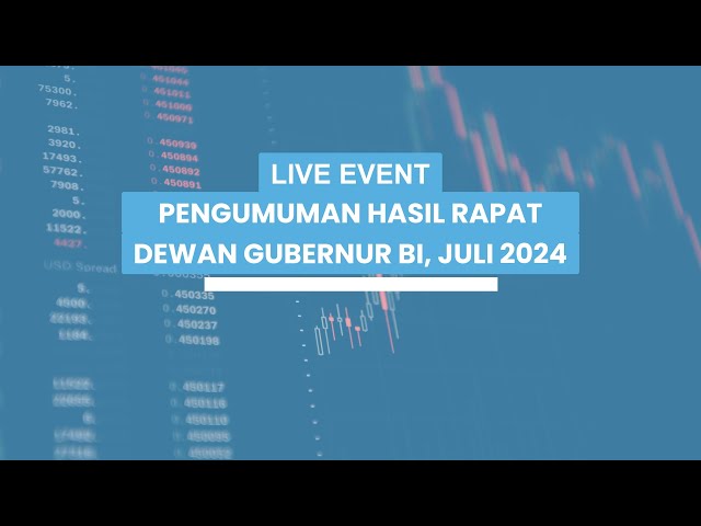 Pengumuman Hasil Rapat Dewan Gubernur Bulanan Bulan Juli 2024 dengan Cakupan Triwulanan