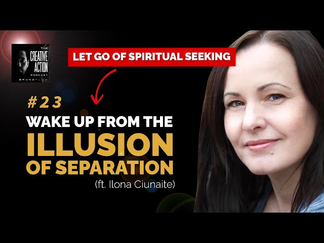 Wake Up From The Illusion Of Separation (ft. Ilona Ciunaite) - The Creative Action Podcast