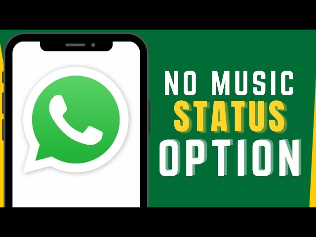 WhatsApp Music Status Option Missing on Android: Here’s the Fix!