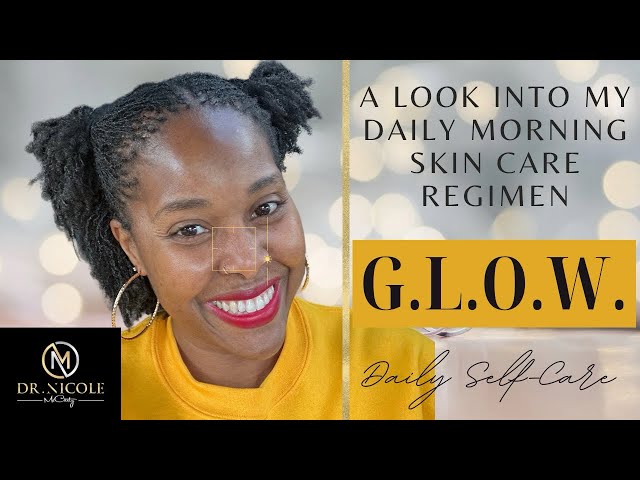 G.L.O.W. w/ Dr. Nicole: A Look into my Daily Morning Skin Care Regimen  #healthyskin #wellness