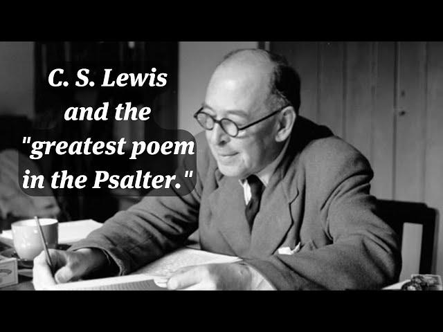 C. S. Lewis and the "greatest poem in the Psalter."