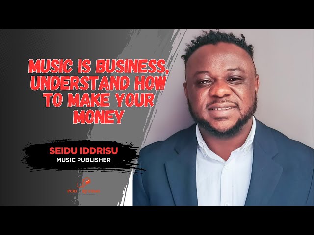 MUSIC is BUSINESS, UNDERSTAND how to MAKE your MONEY _ Seidu Iddrisu _ POD n Rhythms