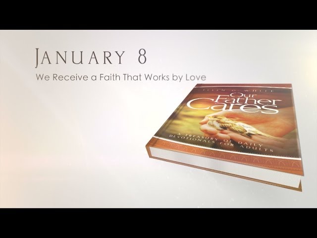 January 8 - We Receive a Faith That Works by Love