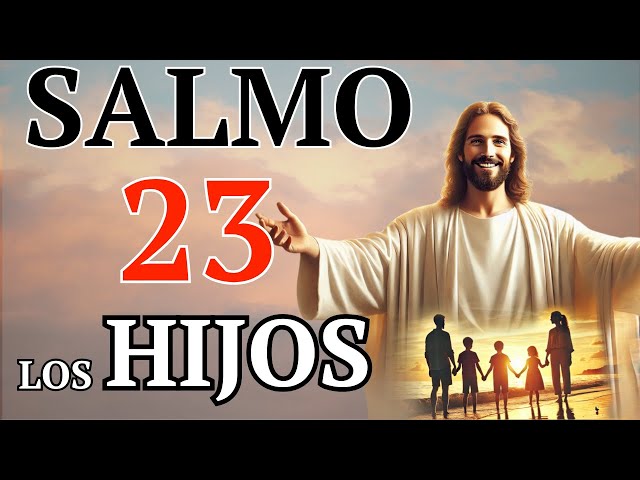 SALMO 23 ORACIÓN POR LOS HIJOS