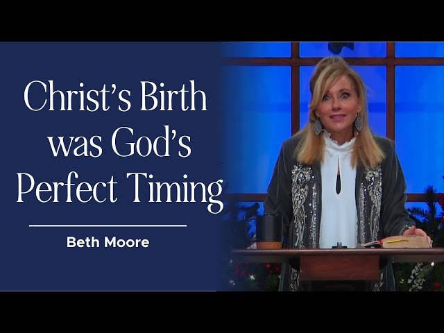 Christ's Birth Happened in the Fullness of Time | Beth Moore