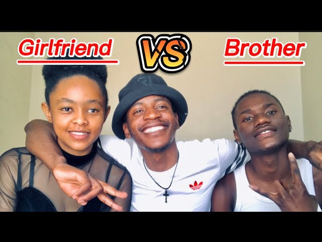 Girlfriend VS Brother || Namibian YouTubers ||