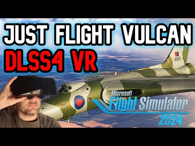 MSFS 2024 DLSS 4 VR - JUST FLIGHT VULCAN UPDATE! Pimax Crystal - MOZA AB9 Force Feedback GOODNESS!