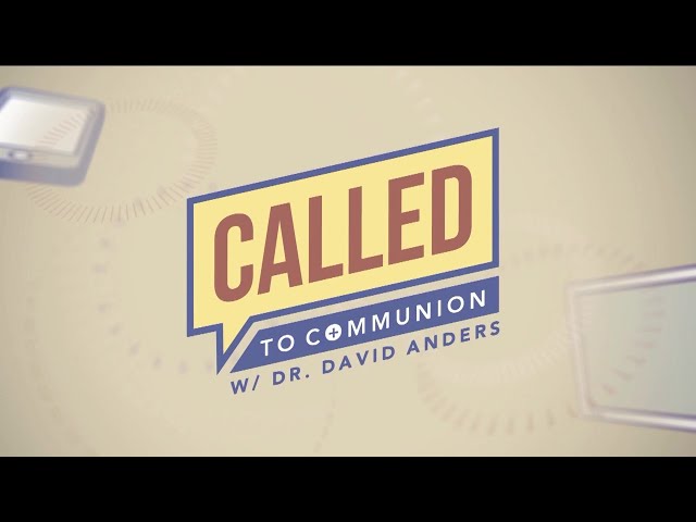 CALLED TO COMMUNION WITH DR. DAVID ANDERS - 2025-02-01 - BODILY SANCTITY