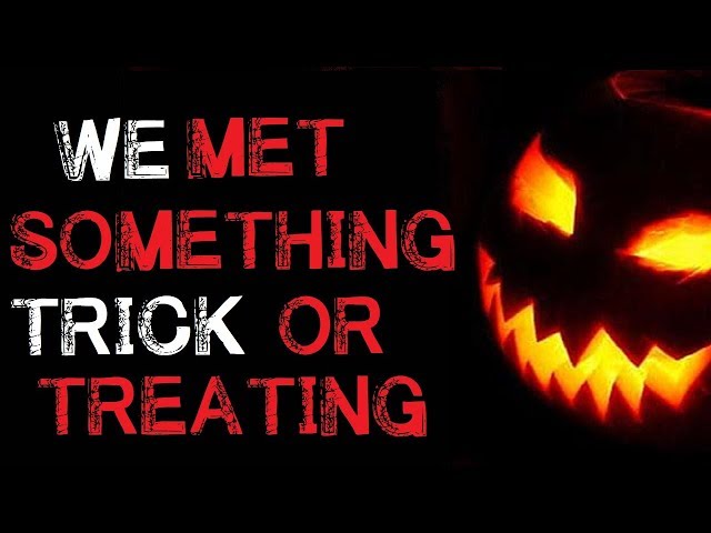 "We Met Something Trick or Treating" Creepypasta