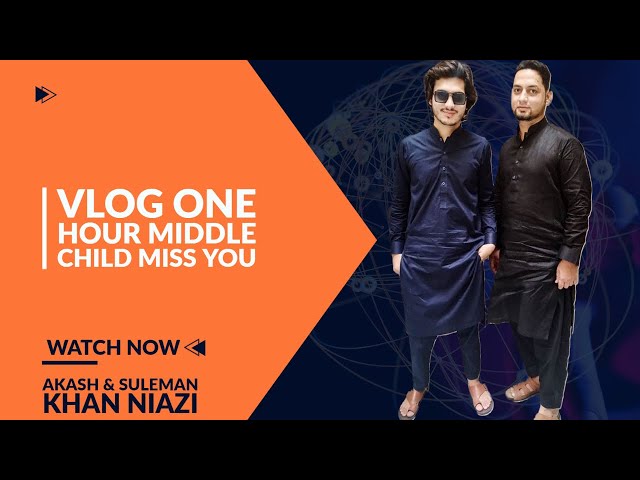 Vlog One Hour Middle Child Miss You Entertainment Factory by AK Niazi 2k23