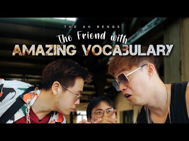 THE FRIEND WITH AMAZING VOCABULARY | The Ah Bengs Ep.6