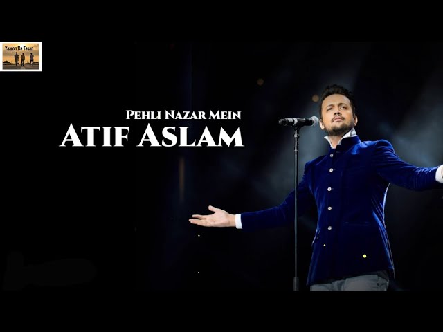 Pehli Nazar Mein || official song Atif Aslam || New Version Song || Yaaron Da Tasan