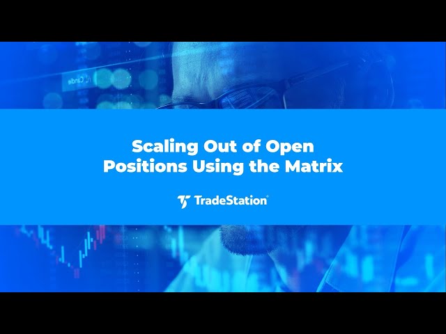 Learn Tradestation -  Scaling Out of Open Positions Using the Matrix