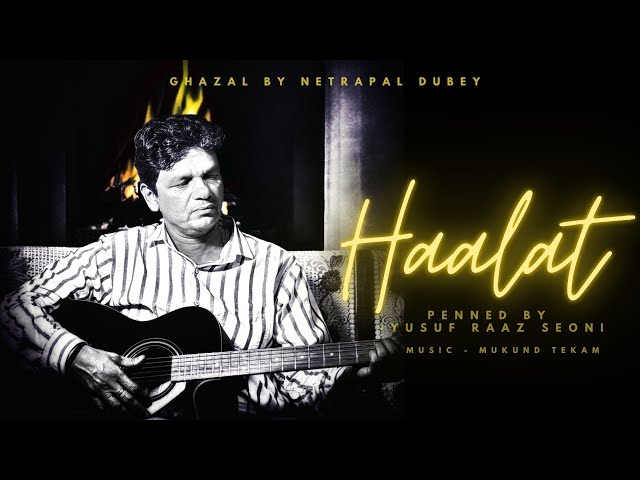 Haalat (Ghazal) | Netrapal Dubey | Yusuf Raaz Seoni